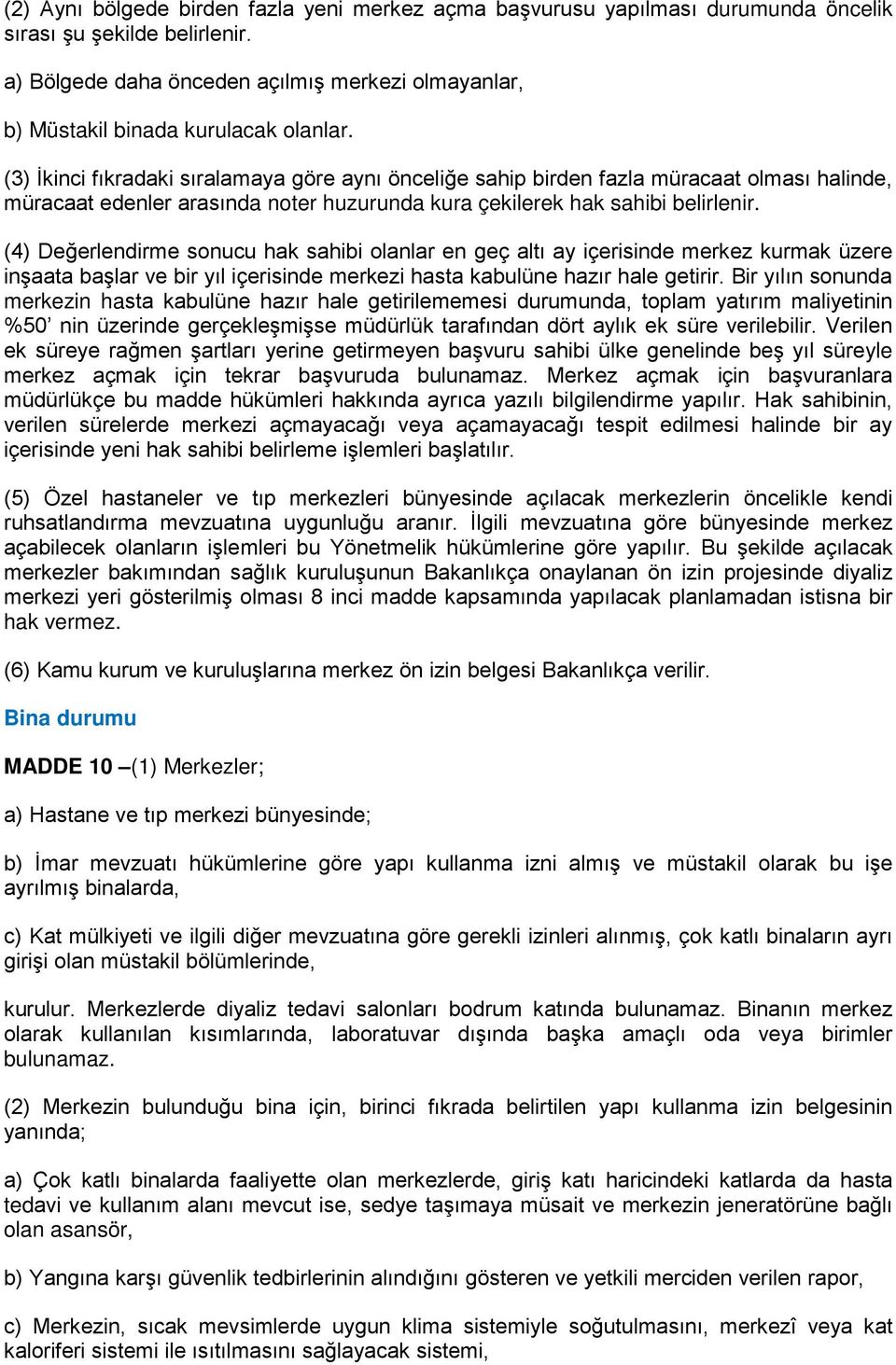 (3) İkinci fıkradaki sıralamaya göre aynı önceliğe sahip birden fazla müracaat olması halinde, müracaat edenler arasında noter huzurunda kura çekilerek hak sahibi belirlenir.