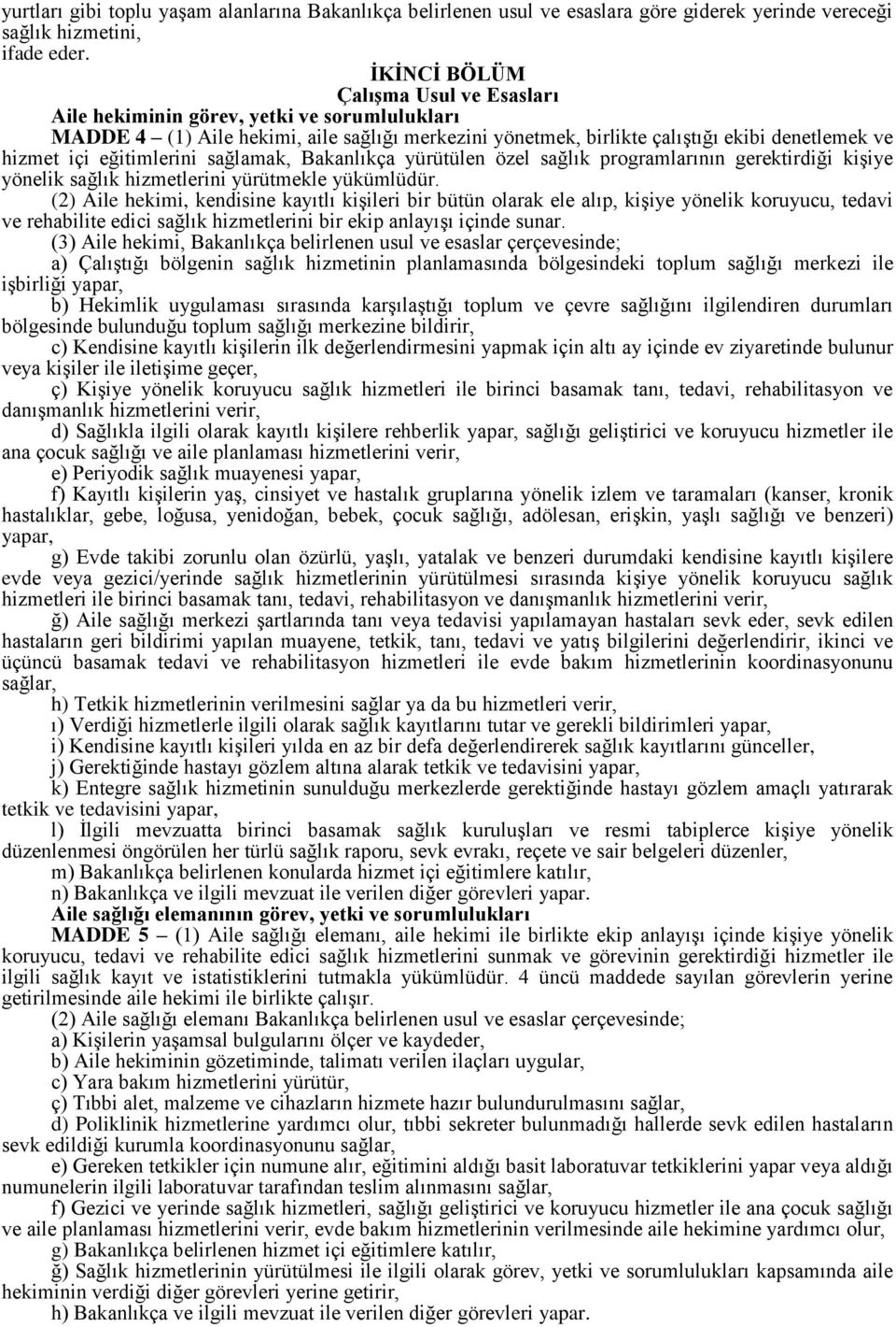 eğitimlerini sağlamak, Bakanlıkça yürütülen özel sağlık programlarının gerektirdiği kiģiye yönelik sağlık hizmetlerini yürütmekle yükümlüdür.