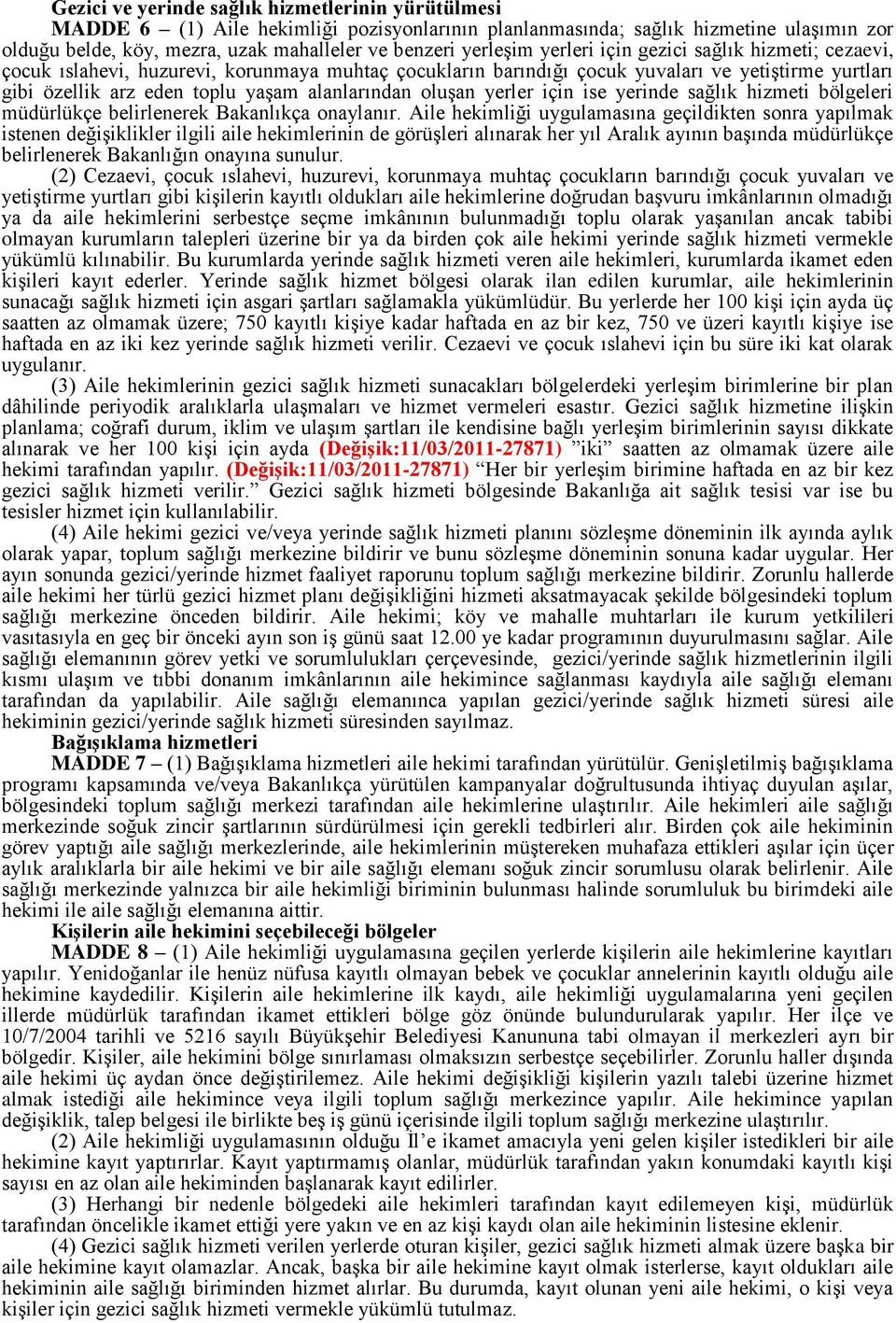 alanlarından oluģan yerler için ise yerinde sağlık hizmeti bölgeleri müdürlükçe belirlenerek Bakanlıkça onaylanır.