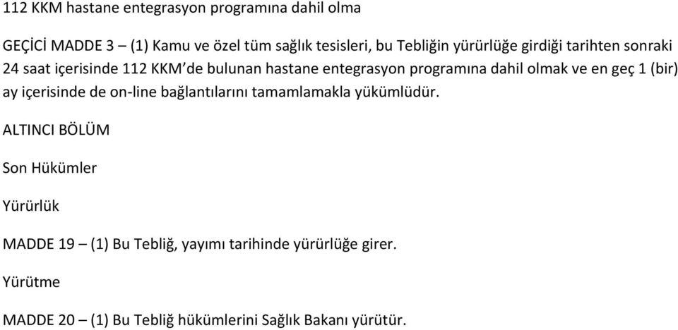 en geç 1 (bir) ay içerisinde de on-line bağlantılarını tamamlamakla yükümlüdür.