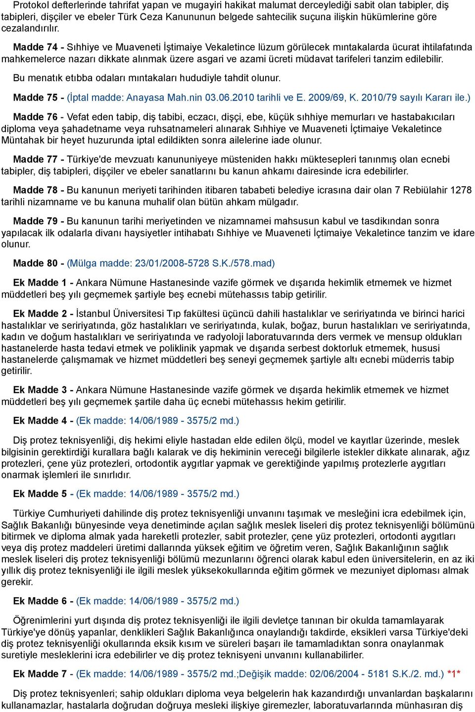 Madde 74 - Sıhhiye ve Muaveneti İştimaiye Vekaletince lüzum görülecek mıntakalarda ücurat ihtilafatında mahkemelerce nazarı dikkate alınmak üzere asgari ve azami ücreti müdavat tarifeleri tanzim