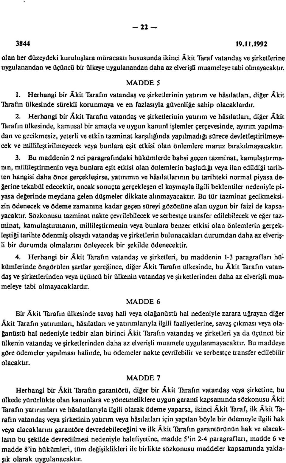 Herhangi bir Âkit Tarafın vatandaş ve şirketlerinin yatırım ve hâsılatları, diğer Âkit Tarafın ülkesinde, kamusal bir amaçla ve uygun kanunî işlemler çerçevesinde, ayırım yapılmadan ve gecikmesiz,