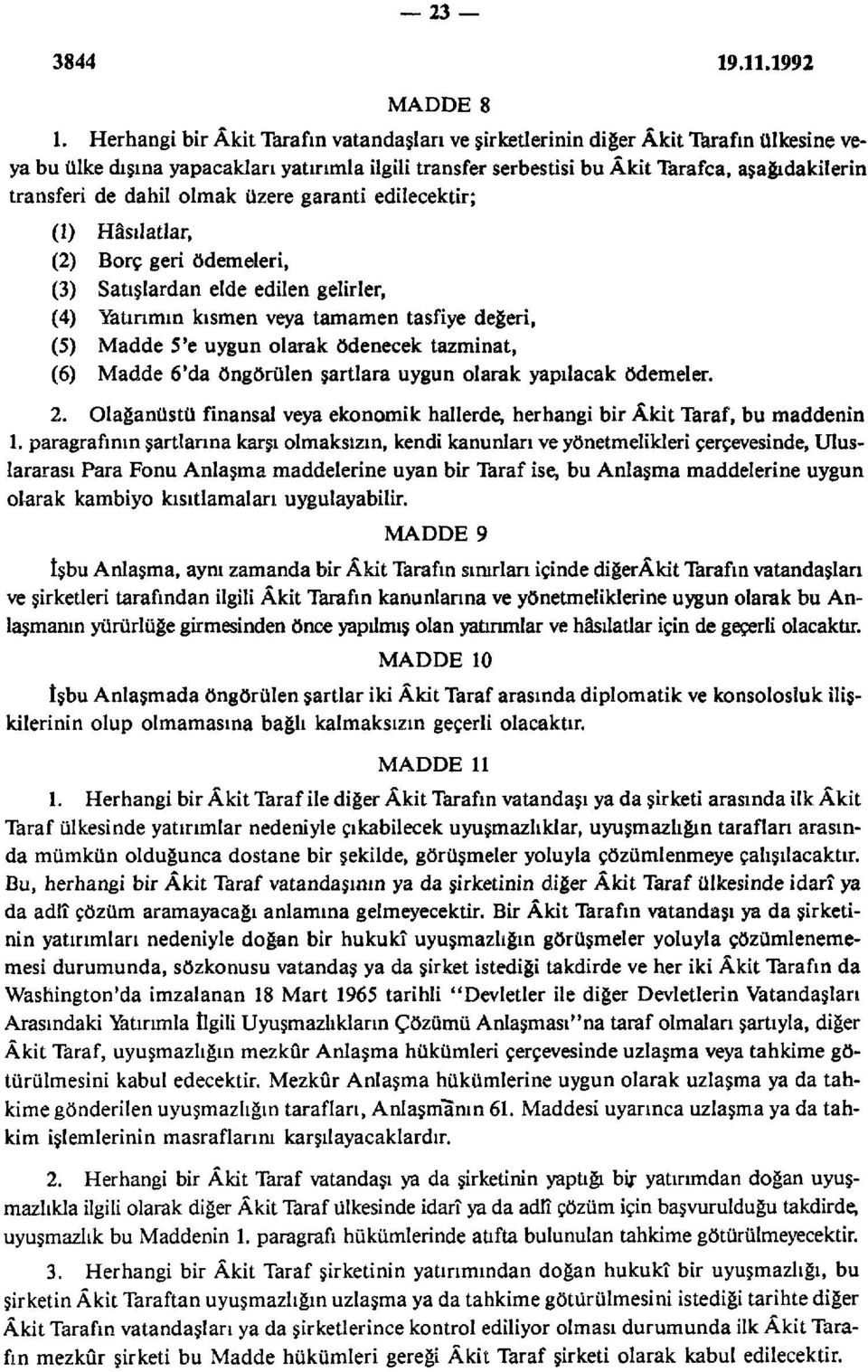 dahil olmak üzere garanti edilecektir; (1) Hâsılatlar, (2) Borç geri ödemeleri, (3) Satışlardan elde edilen gelirler, (4) Yatırımın kısmen veya tamamen tasfiye değeri, (5) Madde 5'e uygun olarak