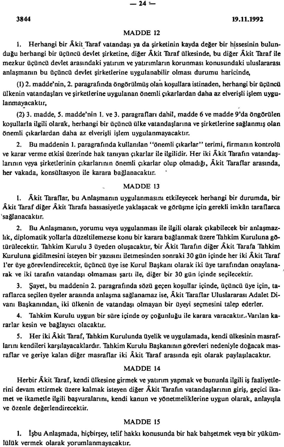 arasındaki yatırım ve yatırımların korunması konusundaki uluslararası anlaşmanın bu üçüncü devlet şirketlerine uygulanabilir olması durumu haricinde, (1) 2. madde'nin, 2.