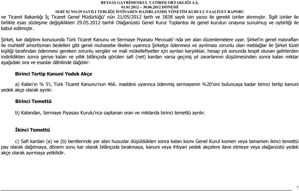 Şirket'in genel masrafları ile muhtelif amortisman bedelleri gibi genel muhasebe ilkeleri uyarınca Şirketçe ödenmesi ve ayrılması zorunlu olan meblağlar ile Şirket tüzel kişiliği tarafından ödenmesi