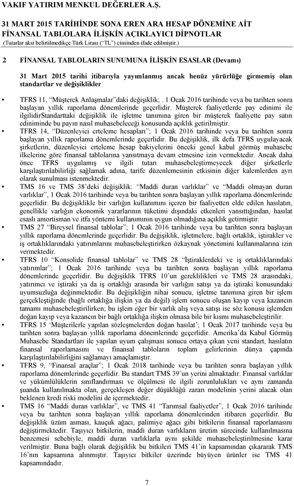 Müşterek faaliyetlerde pay edinimi ile ilgilidirstandarttaki değişiklik ile işletme tanımına giren bir müşterek faaliyette pay satın ediniminde bu payın nasıl muhasebeleceği konusunda açıklık