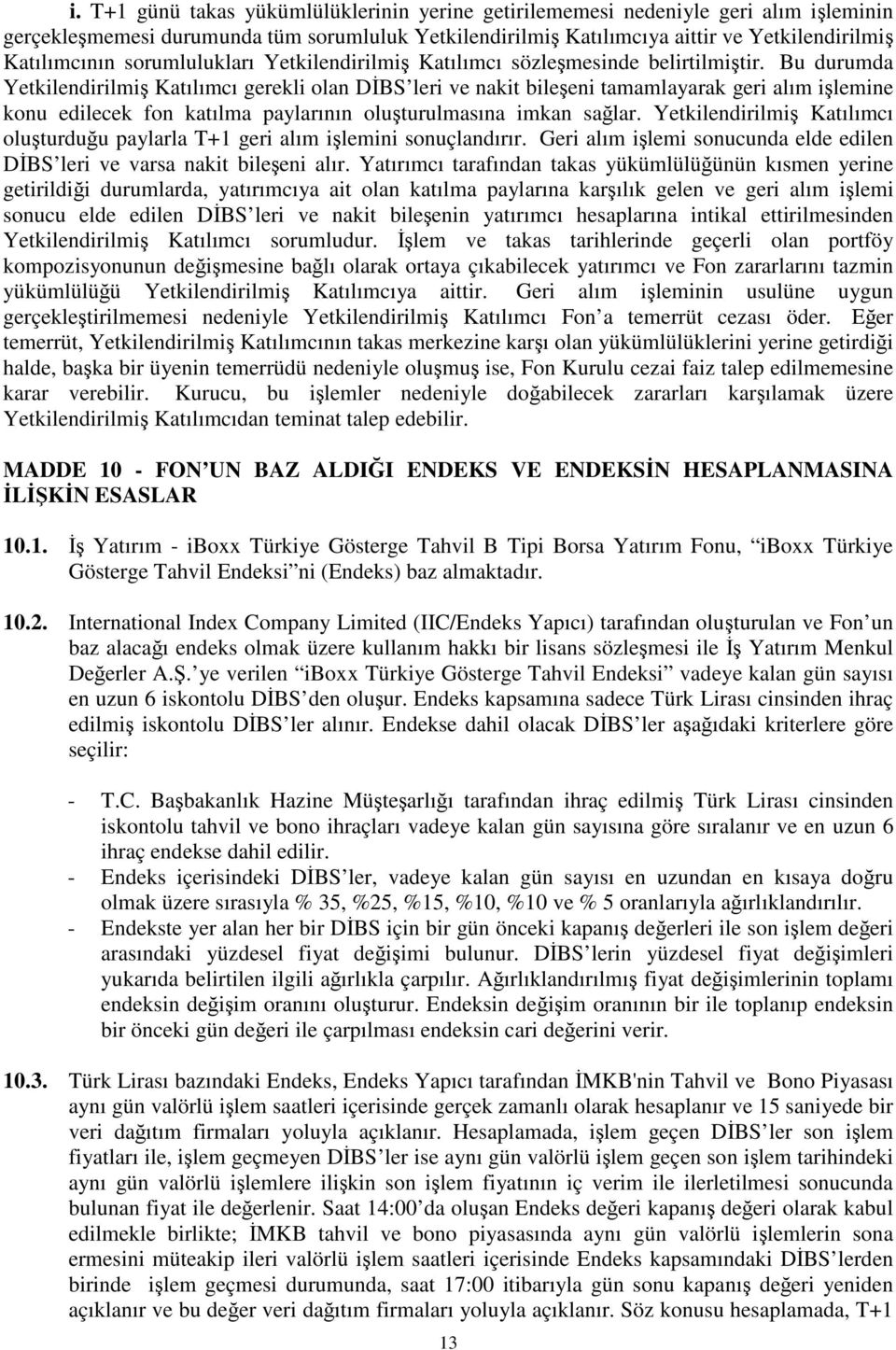 Bu durumda Yetkilendirilmi Katılımcı gerekli olan DBS leri ve nakit bileeni tamamlayarak geri alım ilemine konu edilecek fon katılma paylarının oluturulmasına imkan salar.