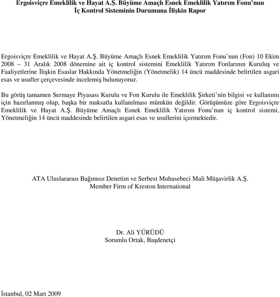 sistemini Emeklilik Yatırım Fonlarının Kuruluş ve Faaliyetlerine Đlişkin Esaslar Hakkında Yönetmeliğin (Yönetmelik) 14 üncü maddesinde belirtilen asgari esas ve usuller çerçevesinde incelemiş