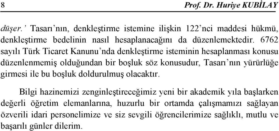 6762 sayılı Türk Ticaret Kanunu nda denkleştirme isteminin hesaplanması konusu düzenlenmemiş olduğundan bir boşluk söz konusudur, Tasarı nın yürürlüğe