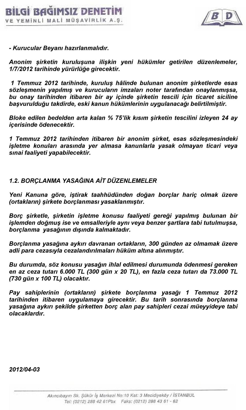 tescili için ticaret siciline başvurulduğu takdirde, eski kanun hükümlerinin uygulanacağı belirtilmiştir.