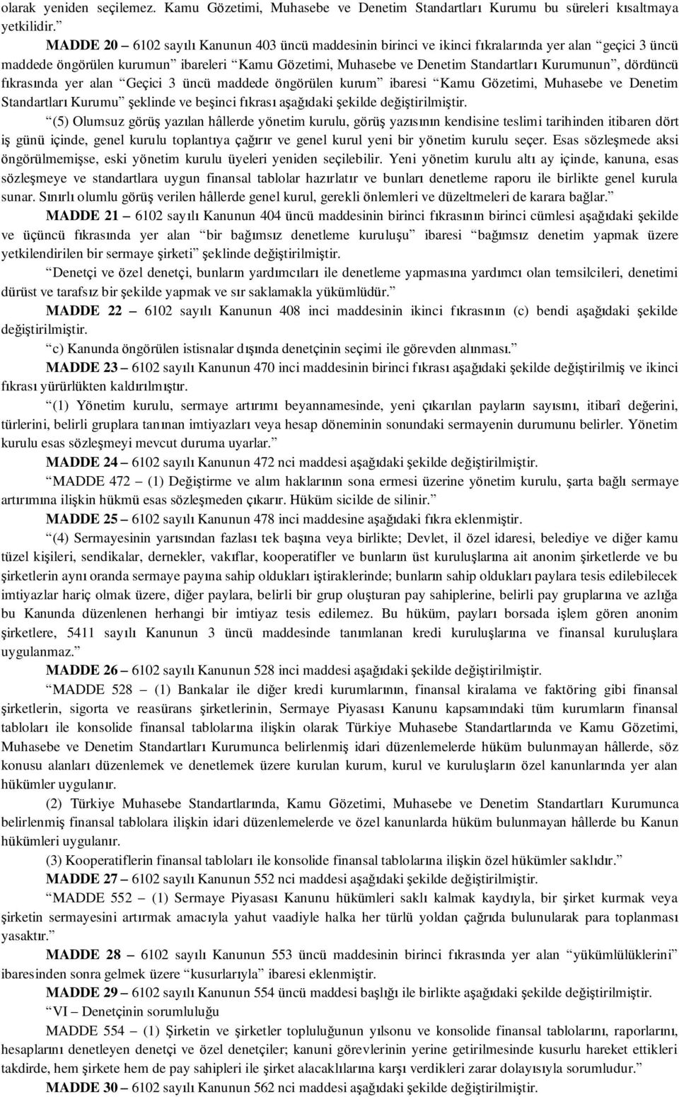 dördüncü fıkrasında yer alan Geçici 3 üncü maddede öngörülen kurum ibaresi Kamu Gözetimi, Muhasebe ve Denetim Standartları Kurumu şeklinde ve beşinci fıkrası aşağıdaki şekilde değiştirilmiştir.