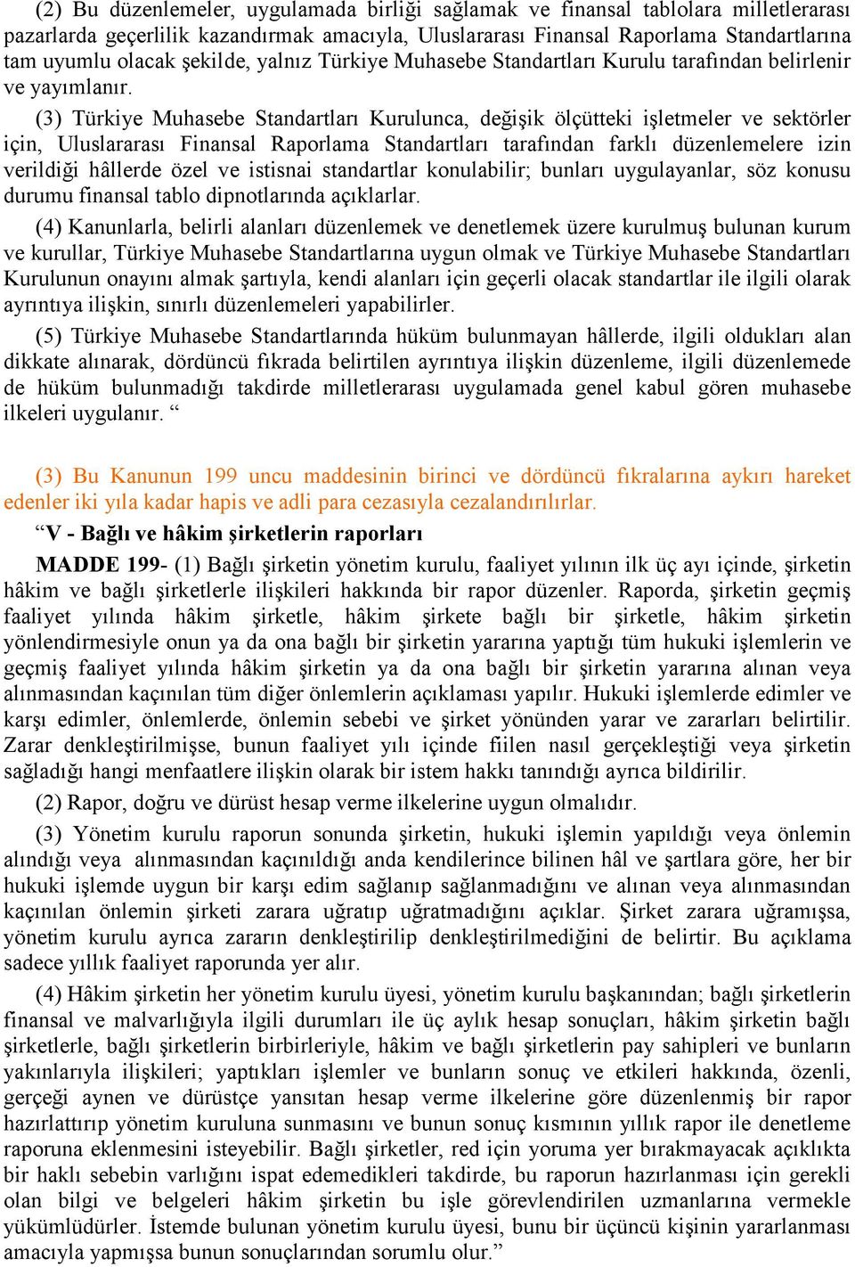 (3) Türkiye Muhasebe Standartları Kurulunca, değişik ölçütteki işletmeler ve sektörler için, Uluslararası Finansal Raporlama Standartları tarafından farklı düzenlemelere izin verildiği hâllerde özel