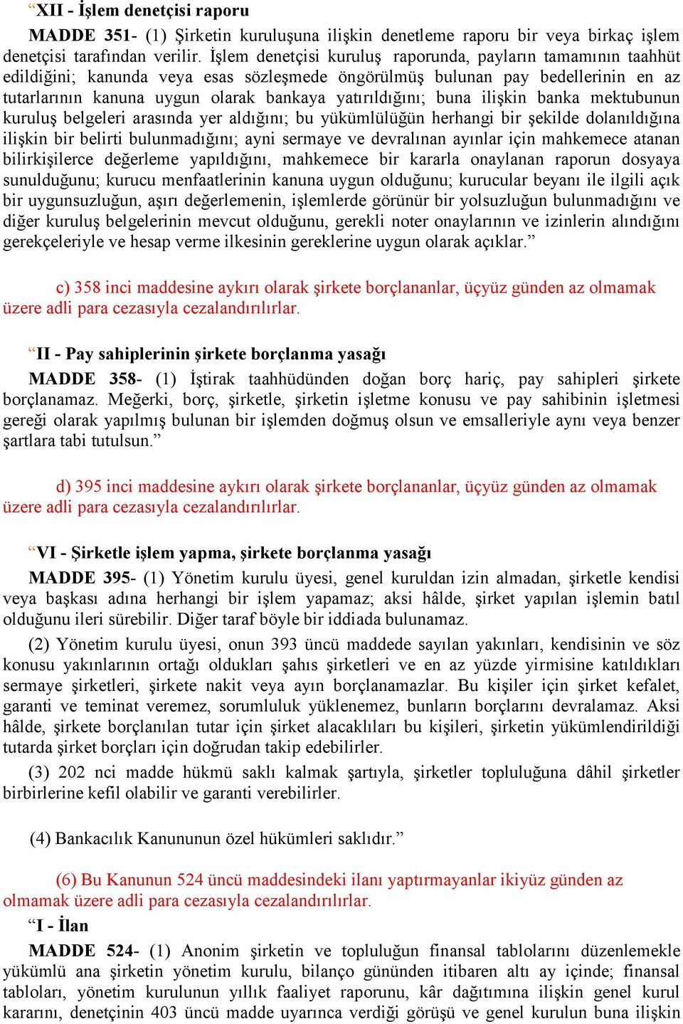 yatırıldığını; buna ilişkin banka mektubunun kuruluş belgeleri arasında yer aldığını; bu yükümlülüğün herhangi bir şekilde dolanıldığına ilişkin bir belirti bulunmadığını; ayni sermaye ve devralınan