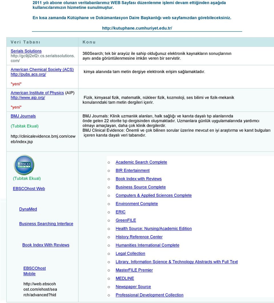 cm/ American Chemical Sciety (ACS) http://pubs.acs.rg/ K n u 360Search; tek bir arayüz ile sahip lduğunuz elektrnik kaynakların snuçlarının aynı anda görüntülenmesine imkân veren bir servistir.