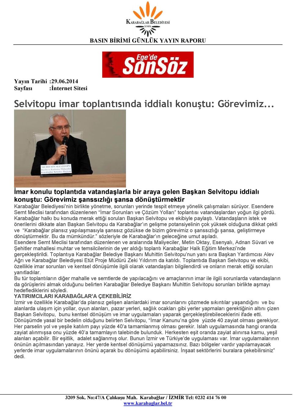 tespit etmeye yönelik çalışmaları sürüyor. Esendere Semt Meclisi tarafından düzenlenen İmar Sorunları ve Çözüm Yolları toplantısı vatandaşlardan yoğun ilgi gördü.