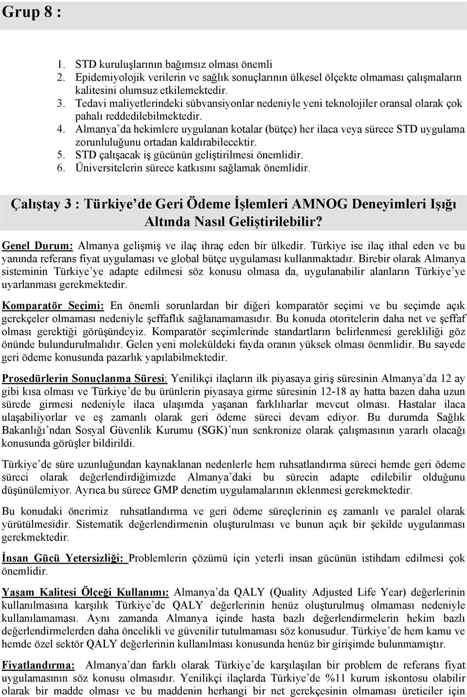 Almanya da hekimlere uygulanan kotalar (bütçe) her ilaca veya sürece STD uygulama zorunluluğunu ortadan kaldırabilecektir. 5. STD çalışacak iş gücünün geliştirilmesi önemlidir. 6.