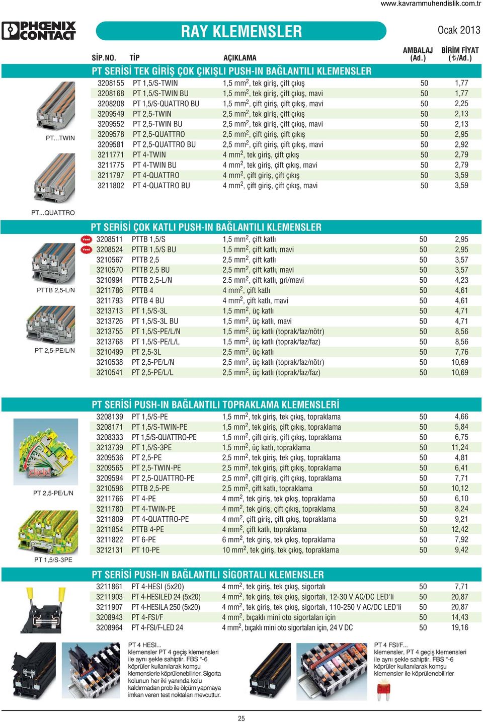 2,5-QUATTRO 2,5 mm 2, çift girifl, çift ç k fl 320958 PT 2,5-QUATTRO BU 2,5 mm 2, çift girifl, çift ç k fl, mavi 3277 PT 4-TWIN 4 mm 2, tek girifl, çift çıkıfl 32775 PT 4-TWIN BU 4 mm 2, tek girifl,