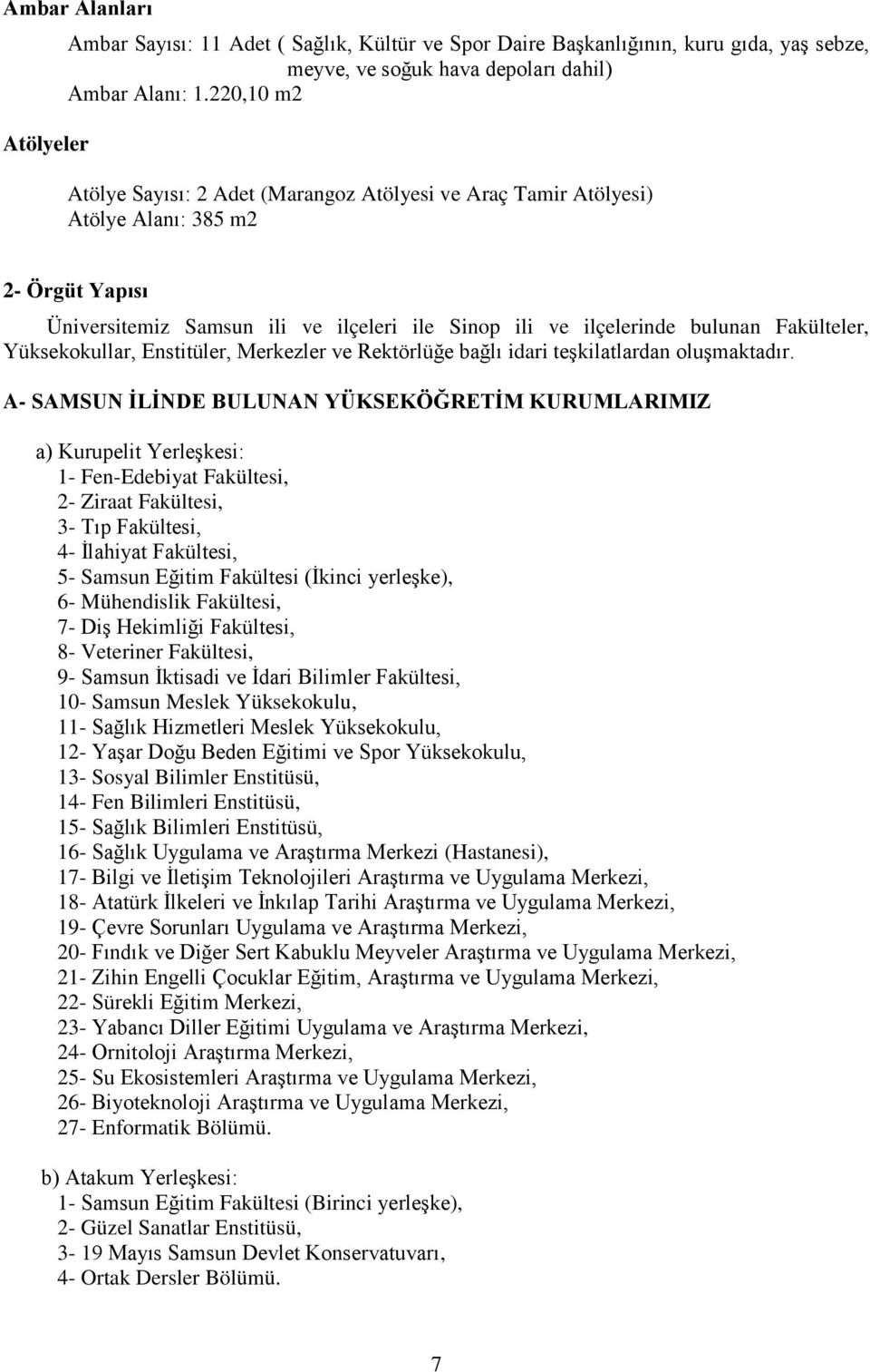 Yüksekokullar, Enstitüler, Merkezler ve Rektörlüğe bağlı idari teşkilatlardan oluşmaktadır.