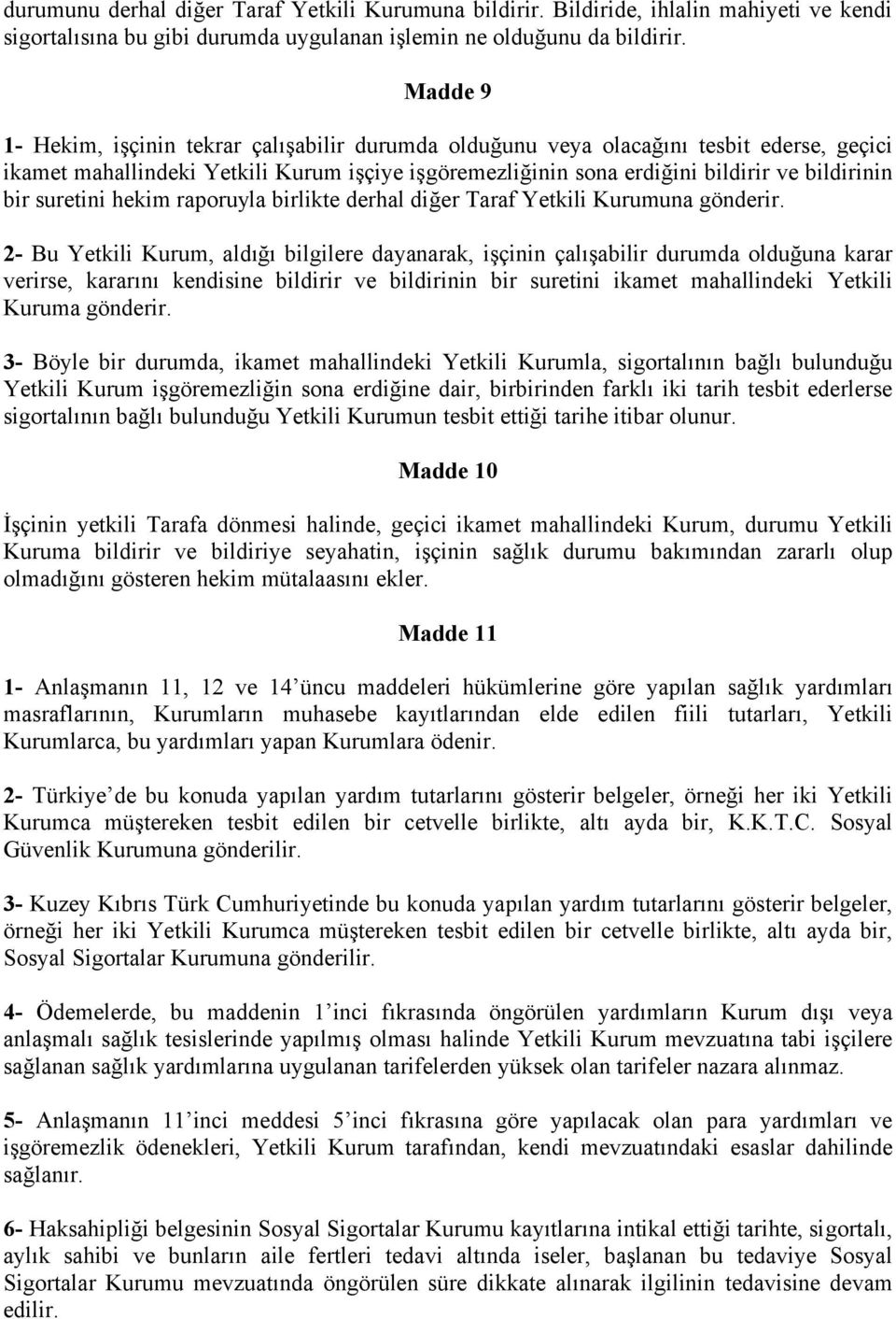 suretini hekim raporuyla birlikte derhal diğer Taraf Yetkili Kurumuna gönderir.