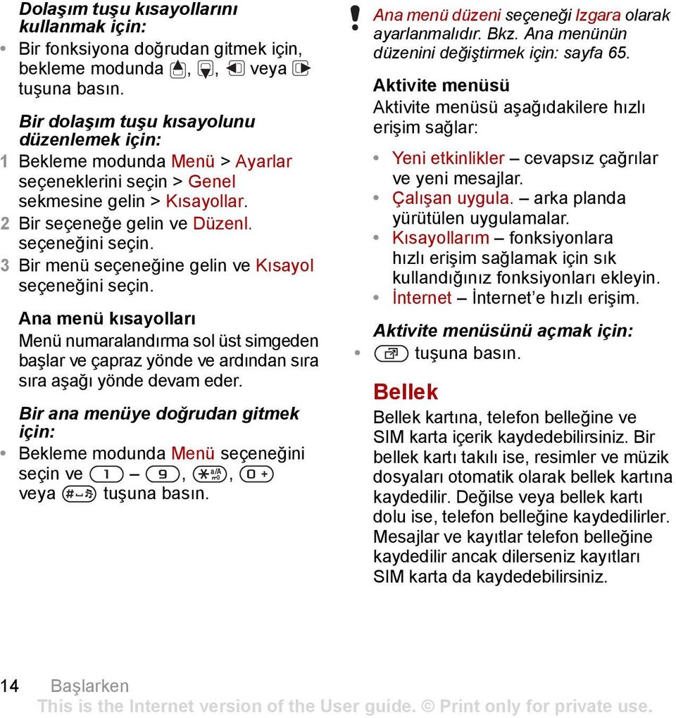 seçeneğini 3 Bir menü seçeneğine gelin ve Kısayol seçeneğini Ana menü kısayolları Menü numaralandırma sol üst simgeden başlar ve çapraz yönde ve ardından sıra sıra aşağı yönde devam eder.