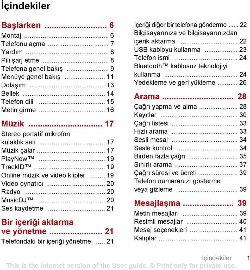 .. 20 Ses kaydetme... 21 Bir içeriği aktarma ve yönetme... 21 Telefondaki bir içeriği yönetme... 21 İçeriği diğer bir telefona gönderme... 22 Bilgisayarınıza ve bilgisayarınızdan içerik aktarma.