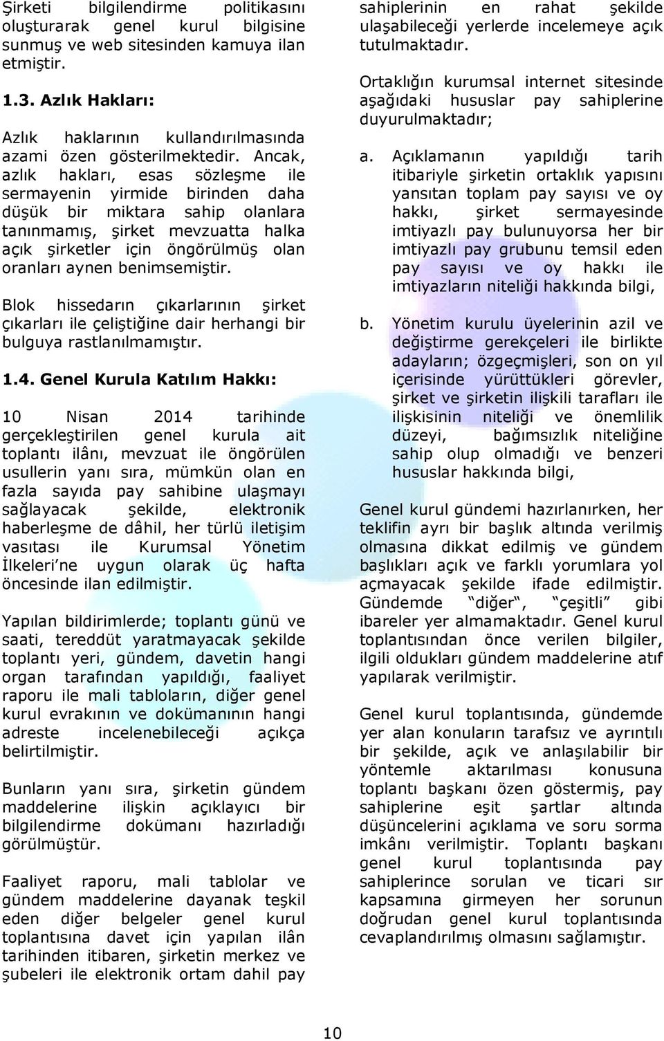 benimsemiştir. Blok hissedarın çıkarlarının şirket çıkarları ile çeliştiğine dair herhangi bir bulguya rastlanılmamıştır. 1.4.