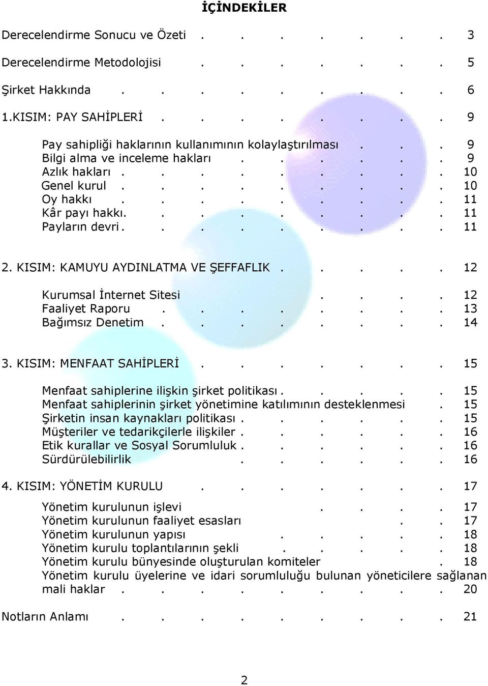 KISIM: KAMUYU AYDINLATMA VE ŞEFFAFLIK..... 12 Kurumsal Đnternet Sitesi.... 12 Faaliyet Raporu........ 13 Bağımsız Denetim........ 14 3. KISIM: MENFAAT SAHĐPLERĐ.