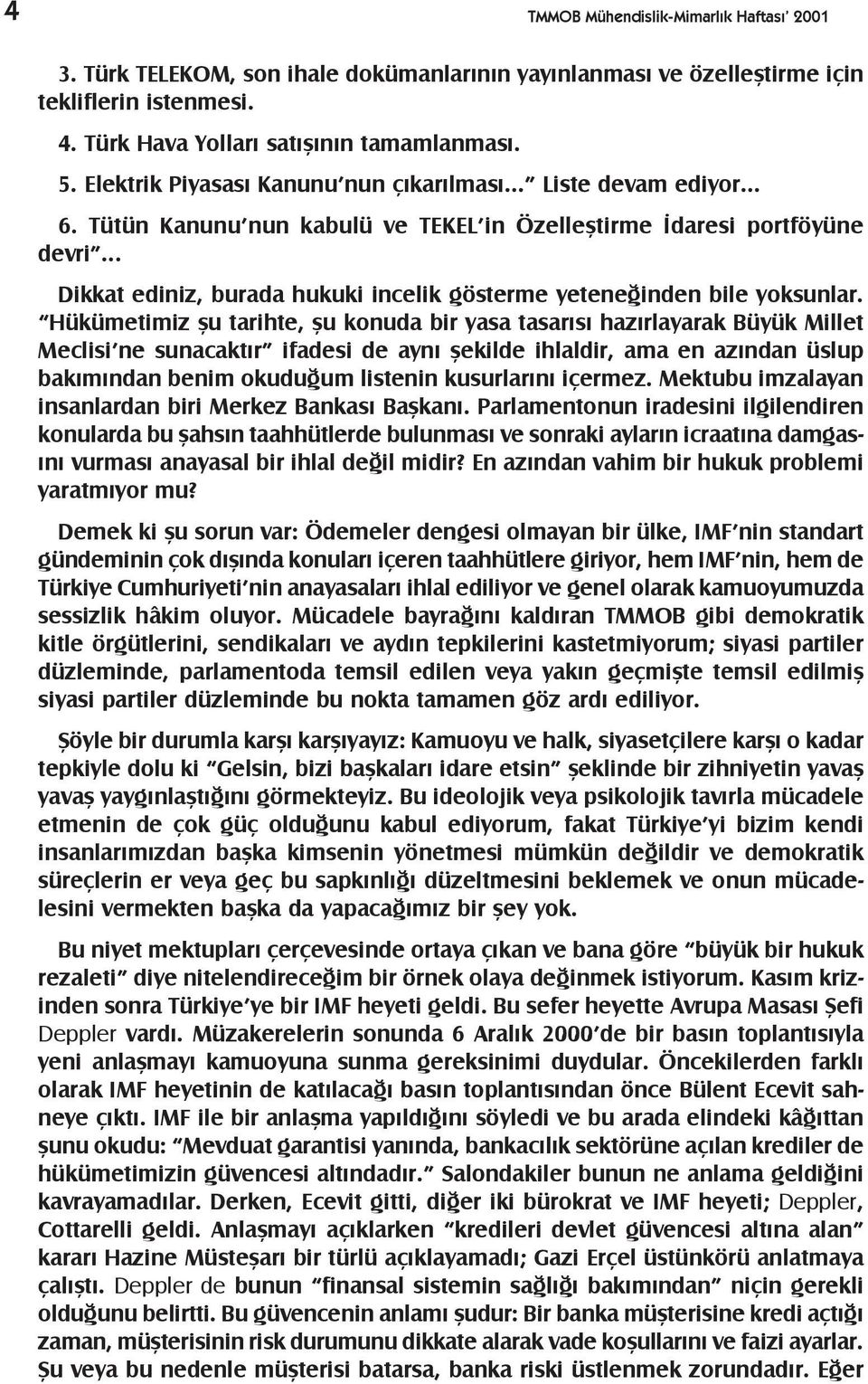 .. Dikkat ediniz, burada hukuki incelik gösterme yeteneðinden bile yoksunlar.