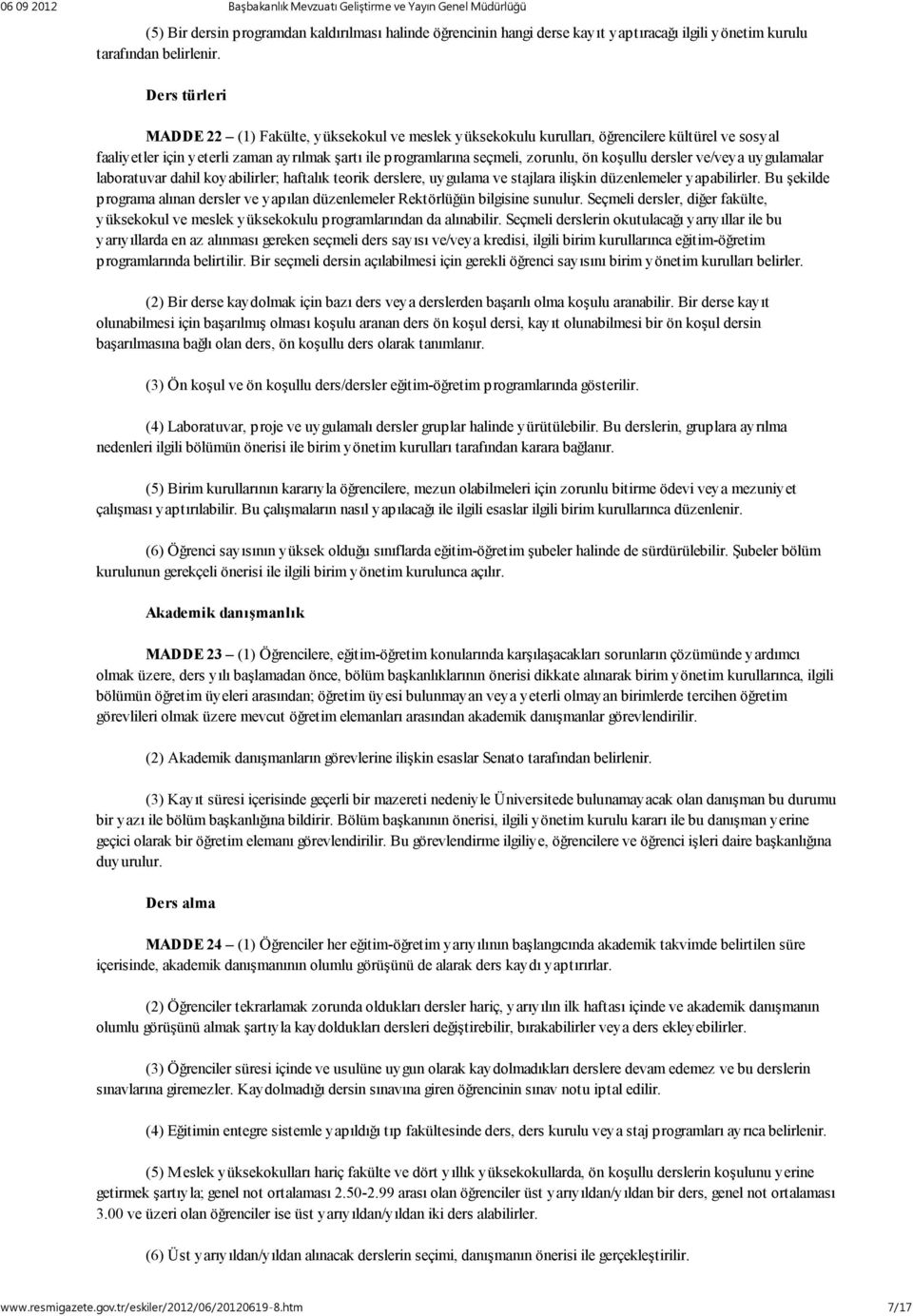 koşullu dersler ve/veya uygulamalar laboratuvar dahil koyabilirler; haftalık teorik derslere, uygulama ve stajlara ilişkin düzenlemeler yapabilirler.