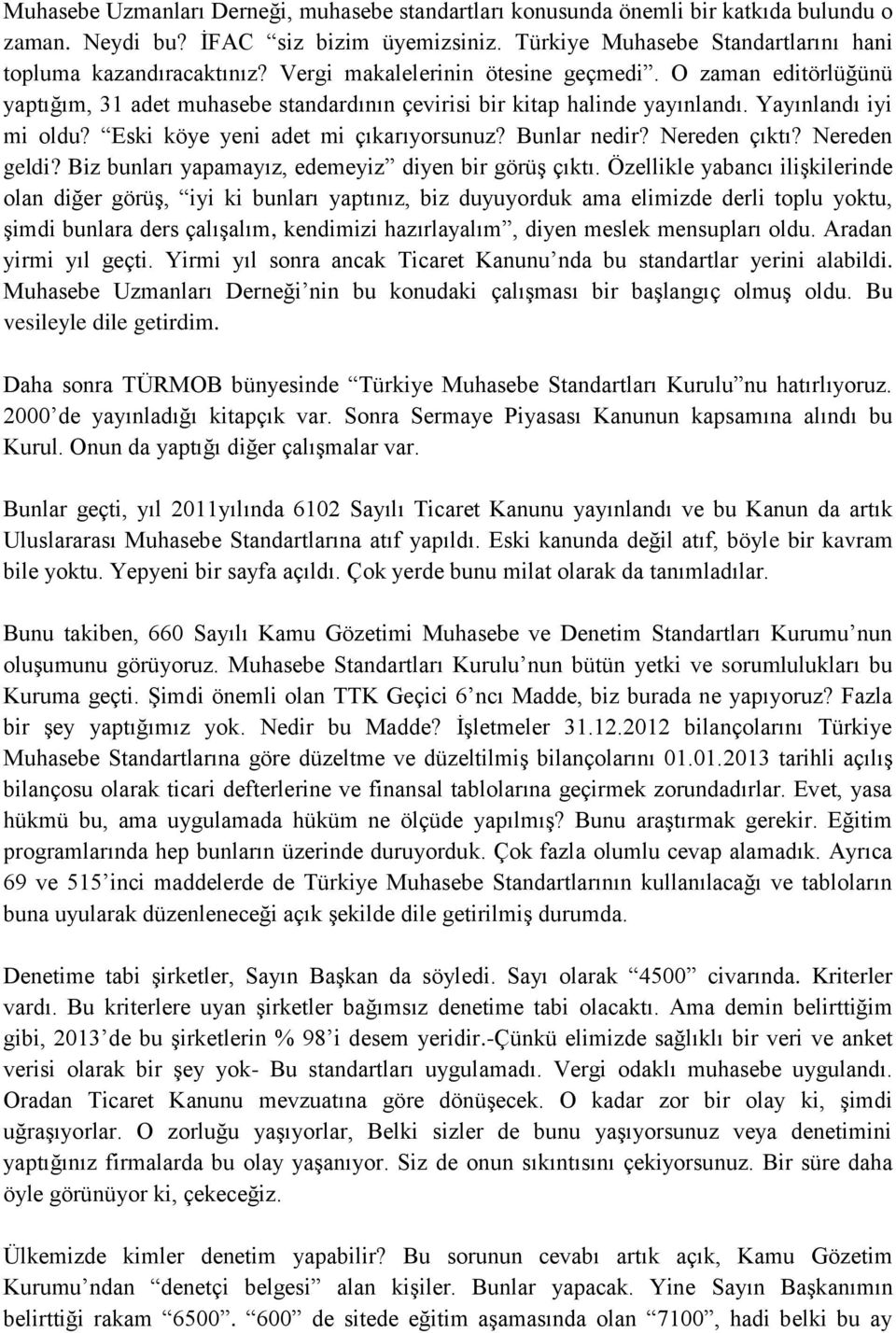 Bunlar nedir? Nereden çıktı? Nereden geldi? Biz bunları yapamayız, edemeyiz diyen bir görüş çıktı.