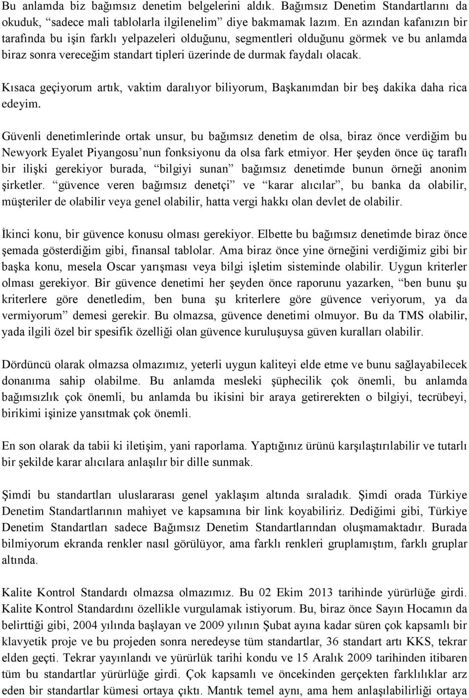 Kısaca geçiyorum artık, vaktim daralıyor biliyorum, Başkanımdan bir beş dakika daha rica edeyim.