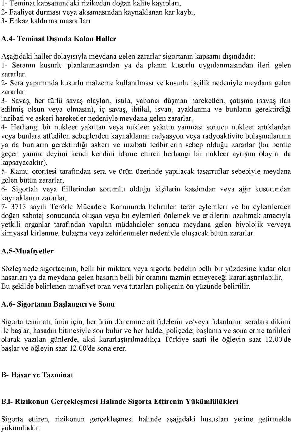 zararlar. 2- Sera yapımında kusurlu malzeme kullanılması ve kusurlu işçilik nedeniyle meydana gelen zararlar.