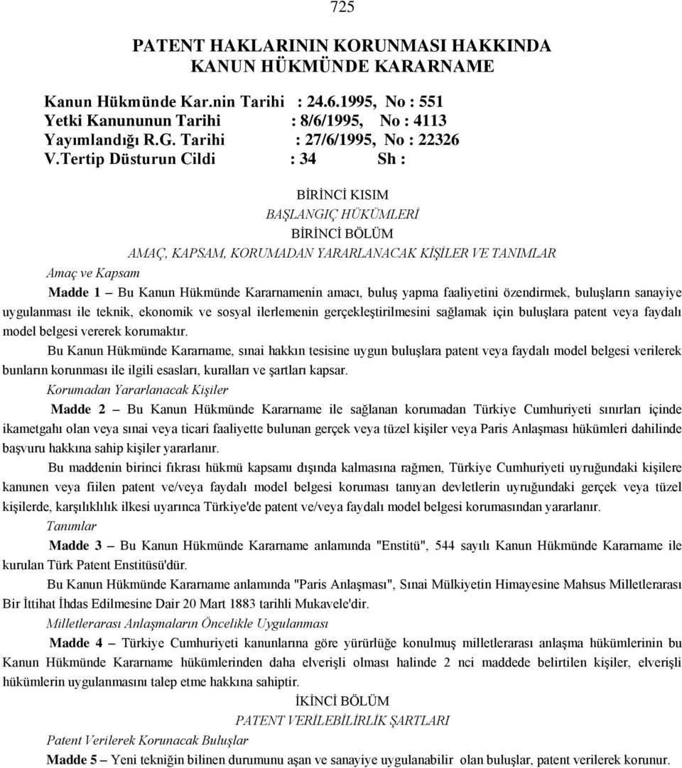 Tertip Düsturun Cildi : 34 Sh : BİRİNCİ KISIM BAŞLANGIÇ HÜKÜMLERİ BİRİNCİ BÖLÜM AMAÇ, KAPSAM, KORUMADAN YARARLANACAK KİŞİLER VE TANIMLAR Amaç ve Kapsam Madde 1 Bu Kanun Hükmünde Kararnamenin amacı,