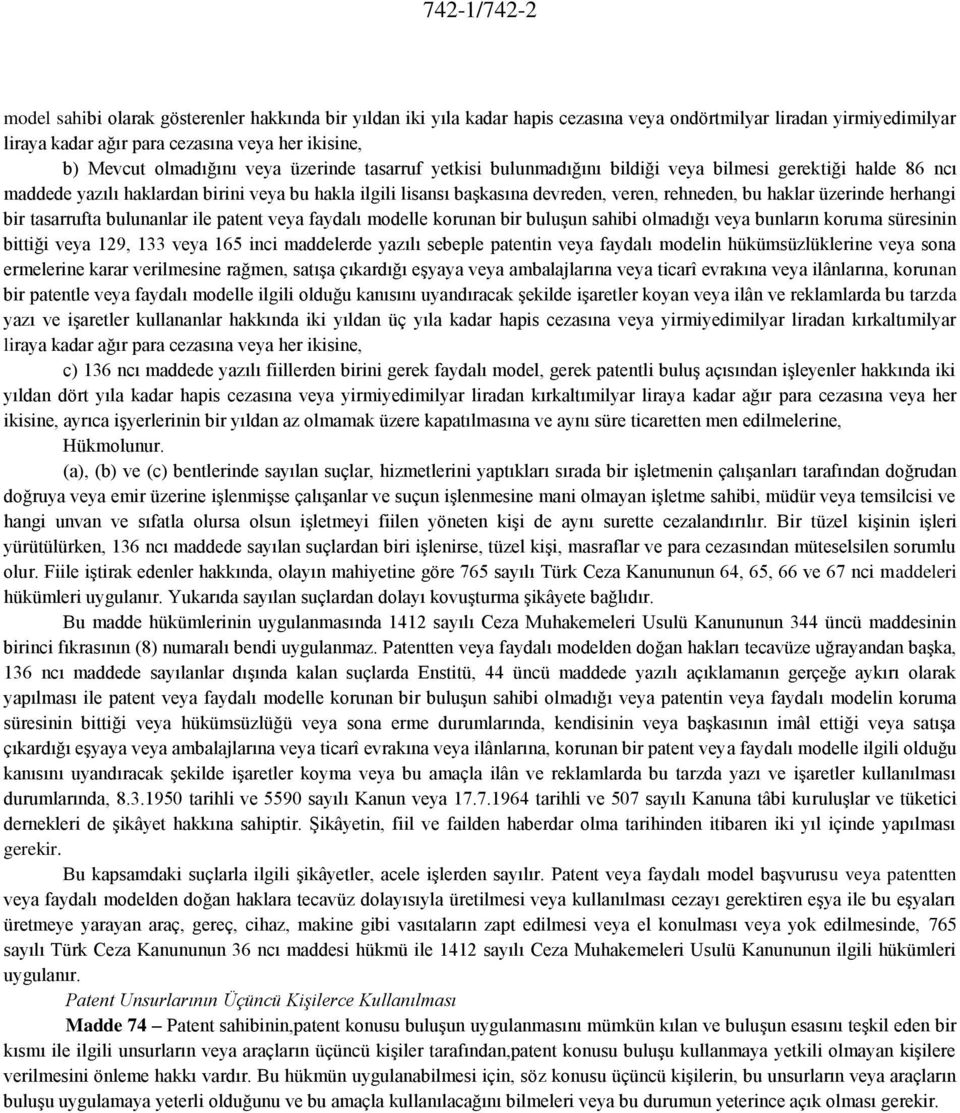 bu haklar üzerinde herhangi bir tasarrufta bulunanlar ile patent veya faydalı modelle korunan bir buluşun sahibi olmadığı veya bunların koruma süresinin bittiği veya 129, 133 veya 165 inci maddelerde