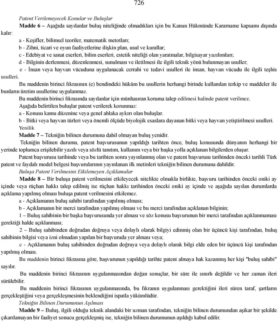 d - Bilginin derlenmesi, düzenlenmesi, sunulması ve iletilmesi ile ilgili teknik yönü bulunmayan usuller; e - İnsan veya hayvan vücuduna uygulanacak cerrahi ve tedavi usulleri ile insan, hayvan