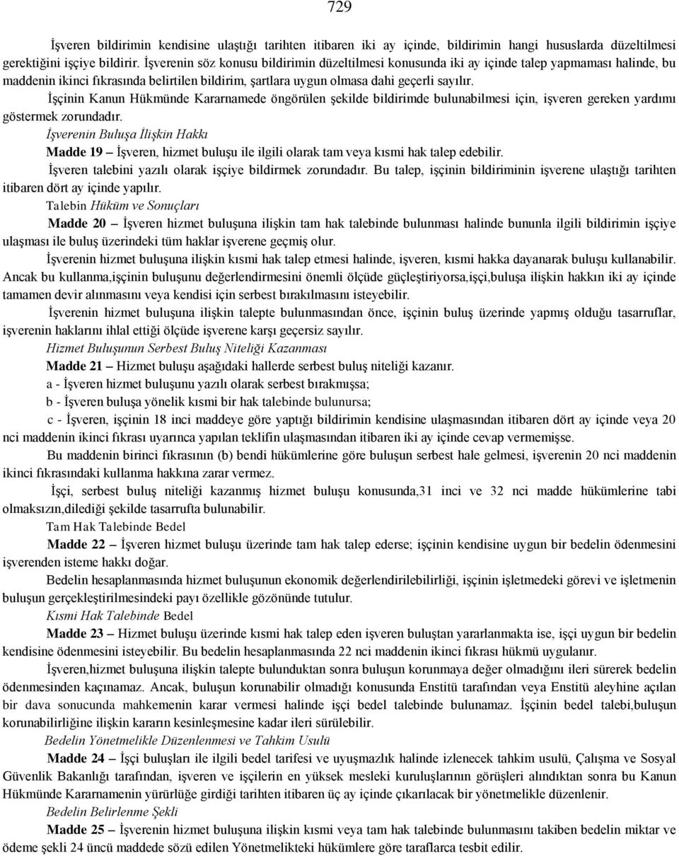 İşçinin Kanun Hükmünde Kararnamede öngörülen şekilde bildirimde bulunabilmesi için, işveren gereken yardımı göstermek zorundadır.