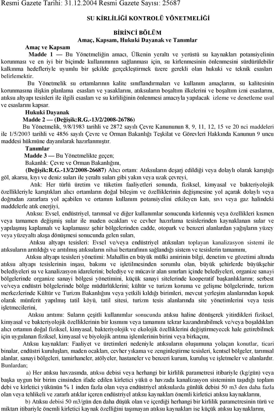 kaynakları potansiyelinin korunması ve en iyi bir biçimde kullanımının sağlanması için, su kirlenmesinin önlenmesini sürdürülebilir kalkınma hedefleriyle uyumlu bir Ģekilde gerçekleģtirmek üzere