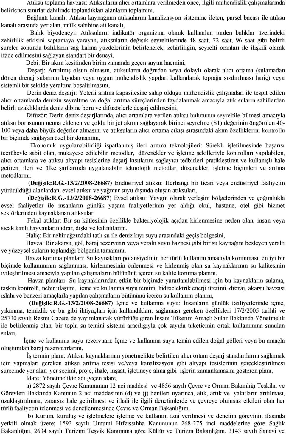 türden balıklar üzerindeki zehirlilik etkisini saptamaya yarayan, atıksuların değiģik seyreltilerinde 48 saat, 72 saat, 96 saat gibi belirli süreler sonunda balıkların sağ kalma yüzdelerinin