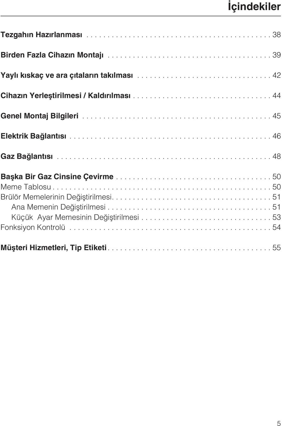 ..48 Baþka Bir Gaz Cinsine Çevirme...50 Meme Tablosu...50 Brülör Memelerinin Deðiþtirilmesi.