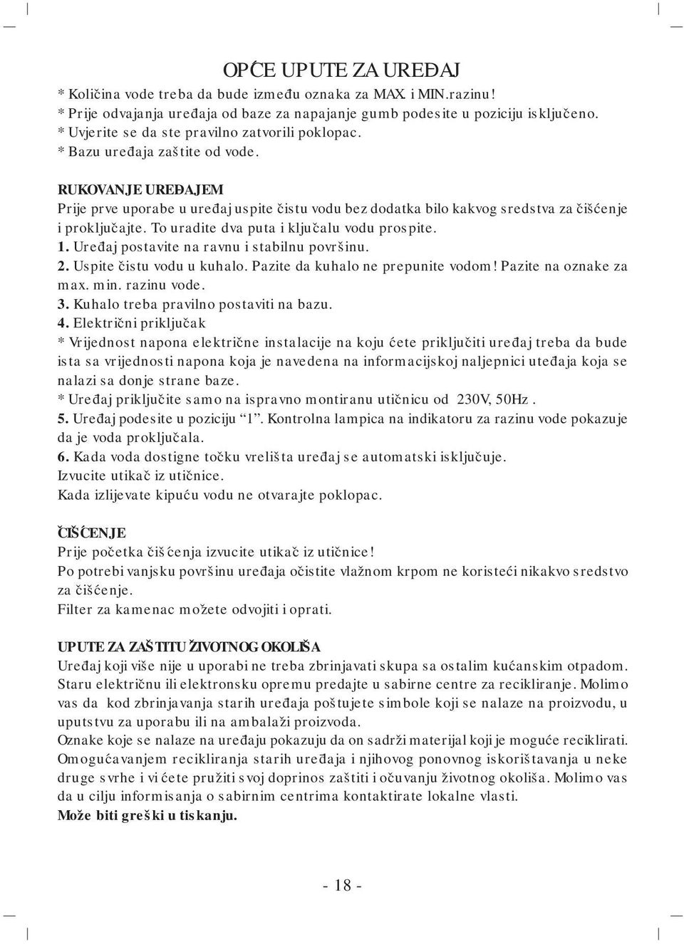 RUKOVANJE URED AJEM Prije prve uporabe u ured aj uspite čistu vodu bez dodatka bilo kakvog sredstva za čišćenje i proključajte. To uradite dva puta i ključalu vodu prospite. 1.