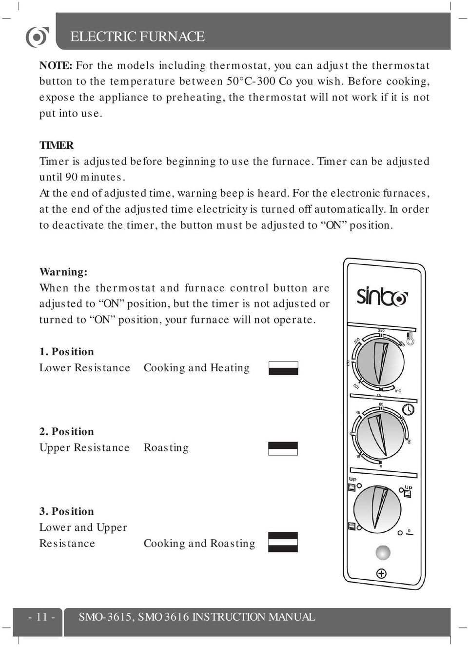 Timer can be adjusted until 90 minutes. At the end of adjusted time, warning beep is heard. For the electronic furnaces, at the end of the adjusted time electricity is turned off automatically.