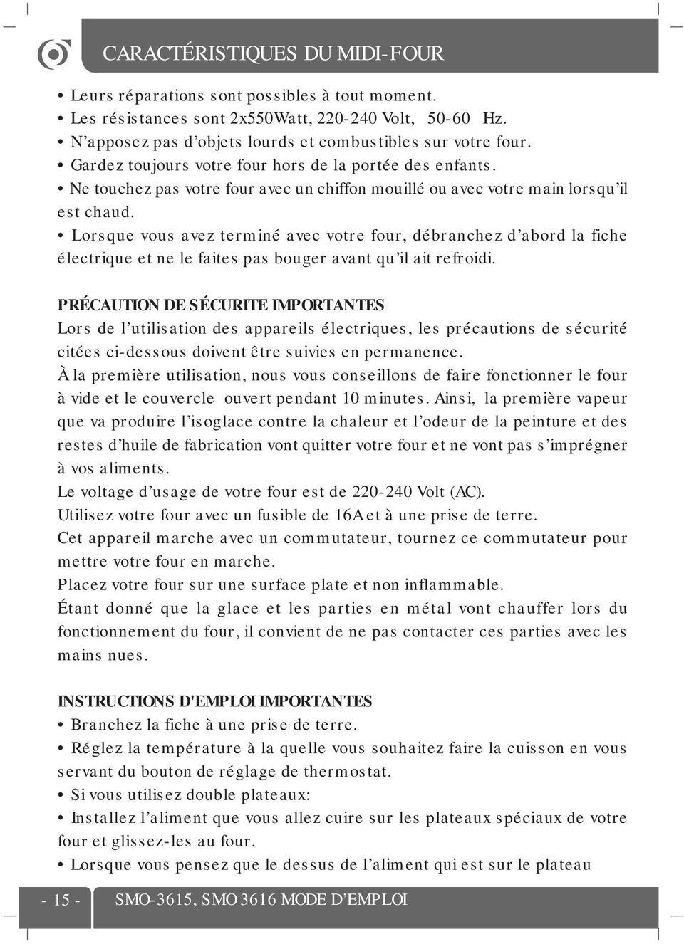 Lorsque vous avez terminé avec votre four, débranchez d abord la fiche électrique et ne le faites pas bouger avant qu il ait refroidi.