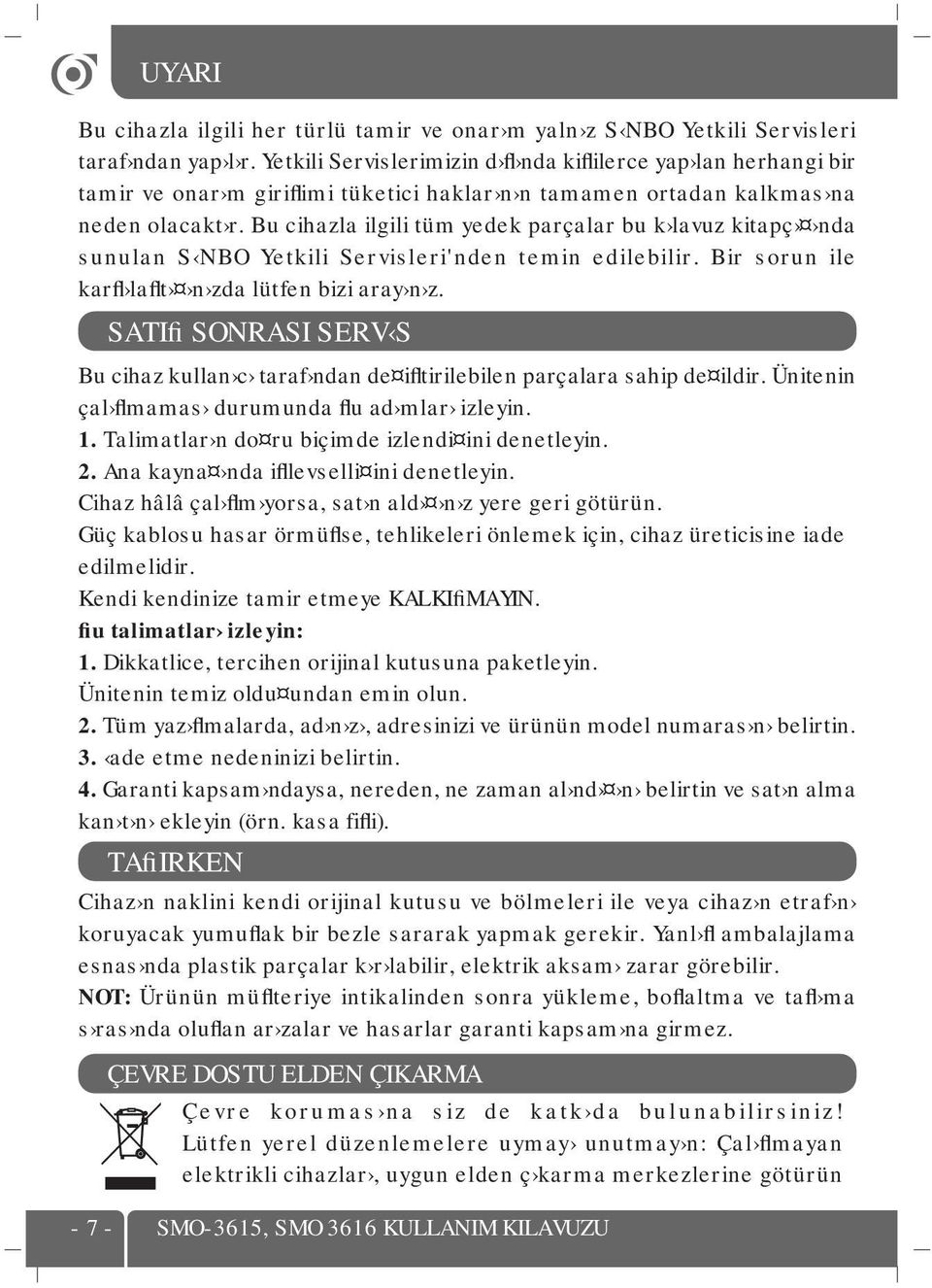 Bu cihazla ilgili tüm yedek parçalar bu k lavuz kitapç nda sunulan S NBO Yetkili Servisleri'nden temin edilebilir. Bir sorun ile karfl laflt n zda lütfen bizi aray n z.