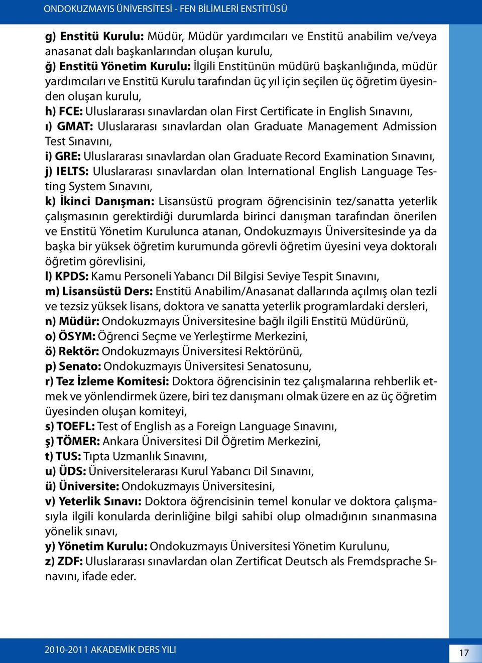 sınavlardan olan Graduate Management Admission Test Sınavını, i) GRE: Uluslararası sınavlardan olan Graduate Record Examination Sınavını, j) IELTS: Uluslararası sınavlardan olan International English