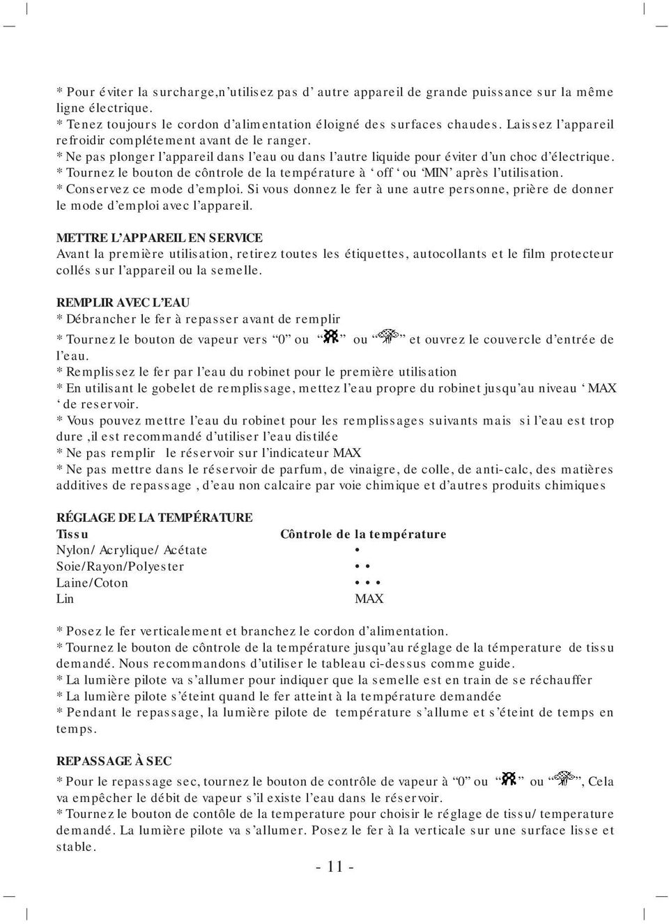 * Tournez le bouton de côntrole de la température à off ou MIN après l utilisation. * Conservez ce mode d emploi.