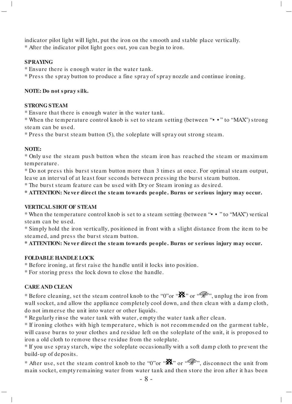 STRONG STEAM * Ensure that there is enough water in the water tank. * When the temperature control knob is set to steam setting (between to MAX ) strong steam can be used.