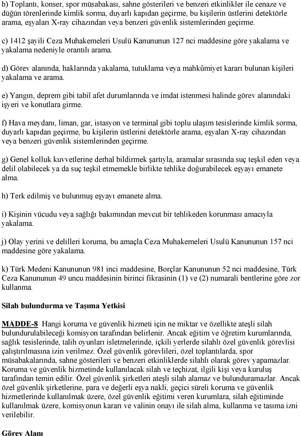 d) Görev alanında, haklarında yakalama, tutuklama veya mahkûmiyet kararı bulunan kişileri yakalama ve arama.