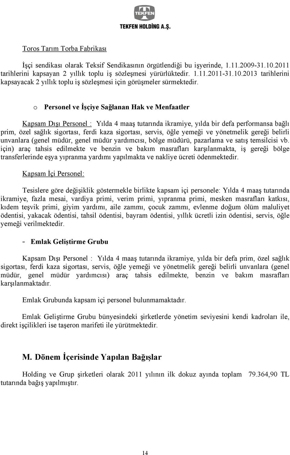 öğle yemeği ve yönetmelik gereği belirli unvanlara (genel müdür, genel müdür yardımcısı, bölge müdürü, pazarlama ve satış temsilcisi vb.