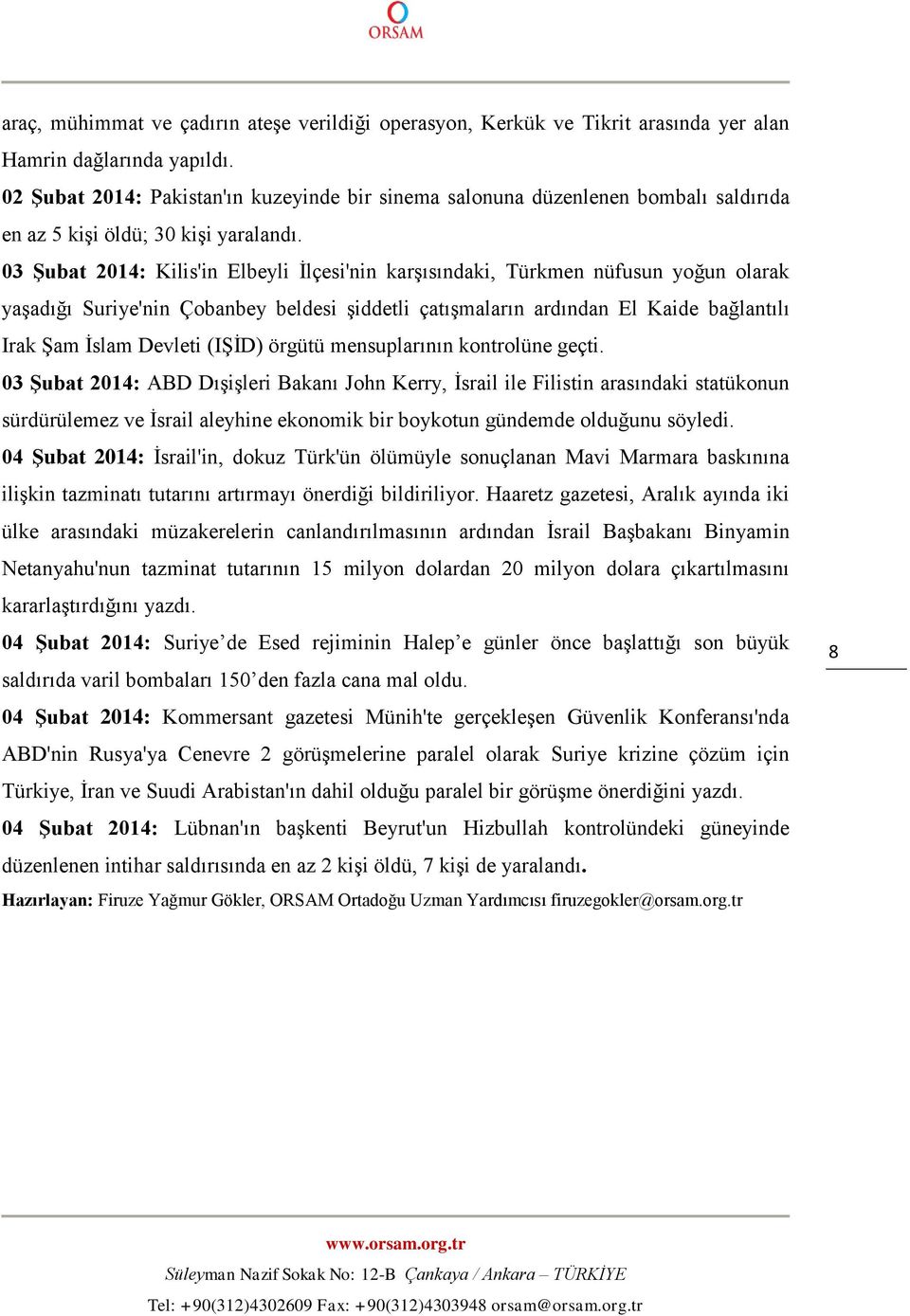 03 Şubat 2014: Kilis'in Elbeyli İlçesi'nin karşısındaki, Türkmen nüfusun yoğun olarak yaşadığı Suriye'nin Çobanbey beldesi şiddetli çatışmaların ardından El Kaide bağlantılı Irak Şam İslam Devleti