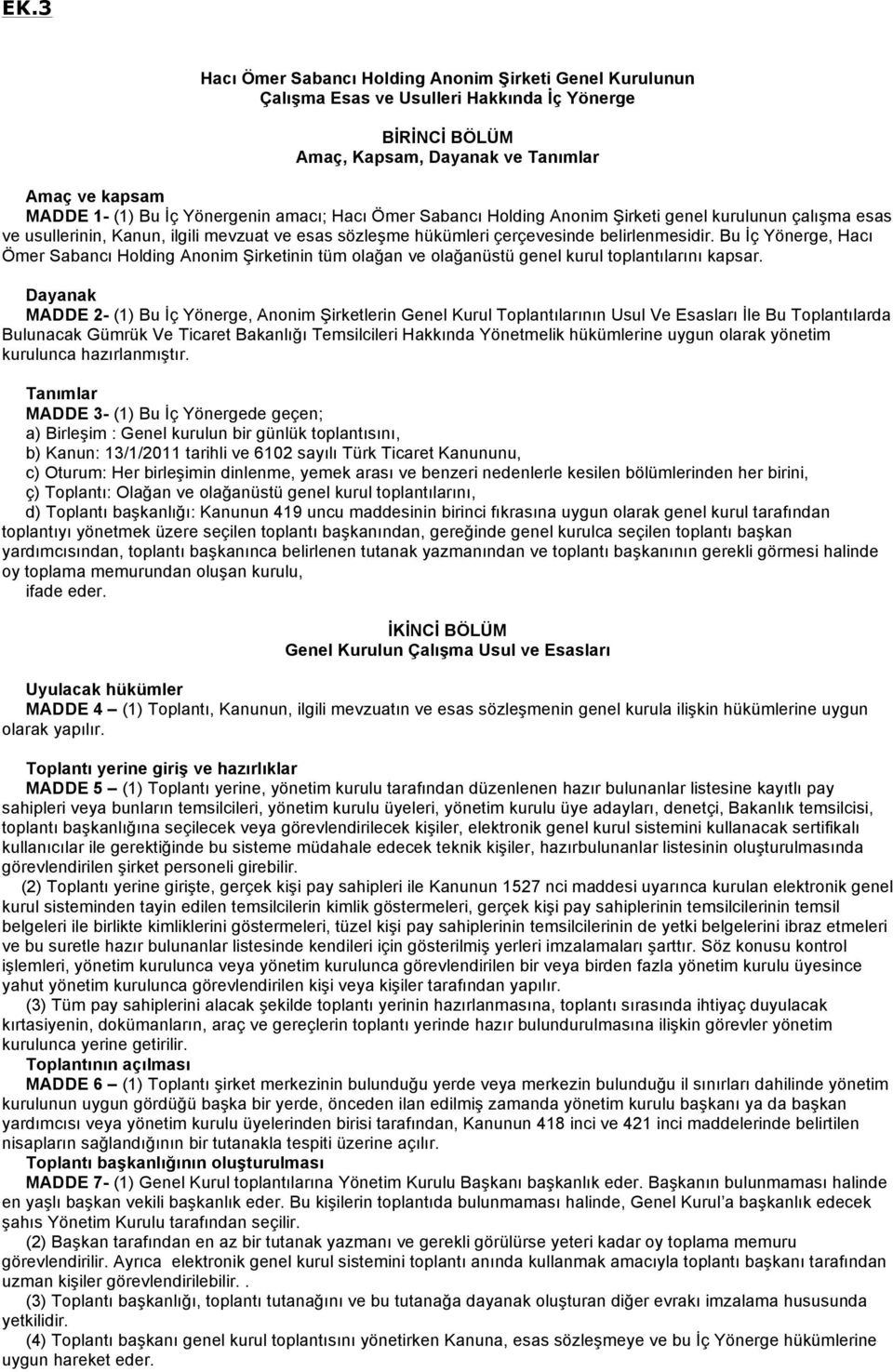 Bu İç Yönerge, Hacı Ömer Sabancı Holding Anonim Şirketinin tüm olağan ve olağanüstü genel kurul toplantılarını kapsar.